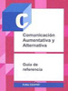 Comunicación Aumentativa y Alternativa. Guía de referencia